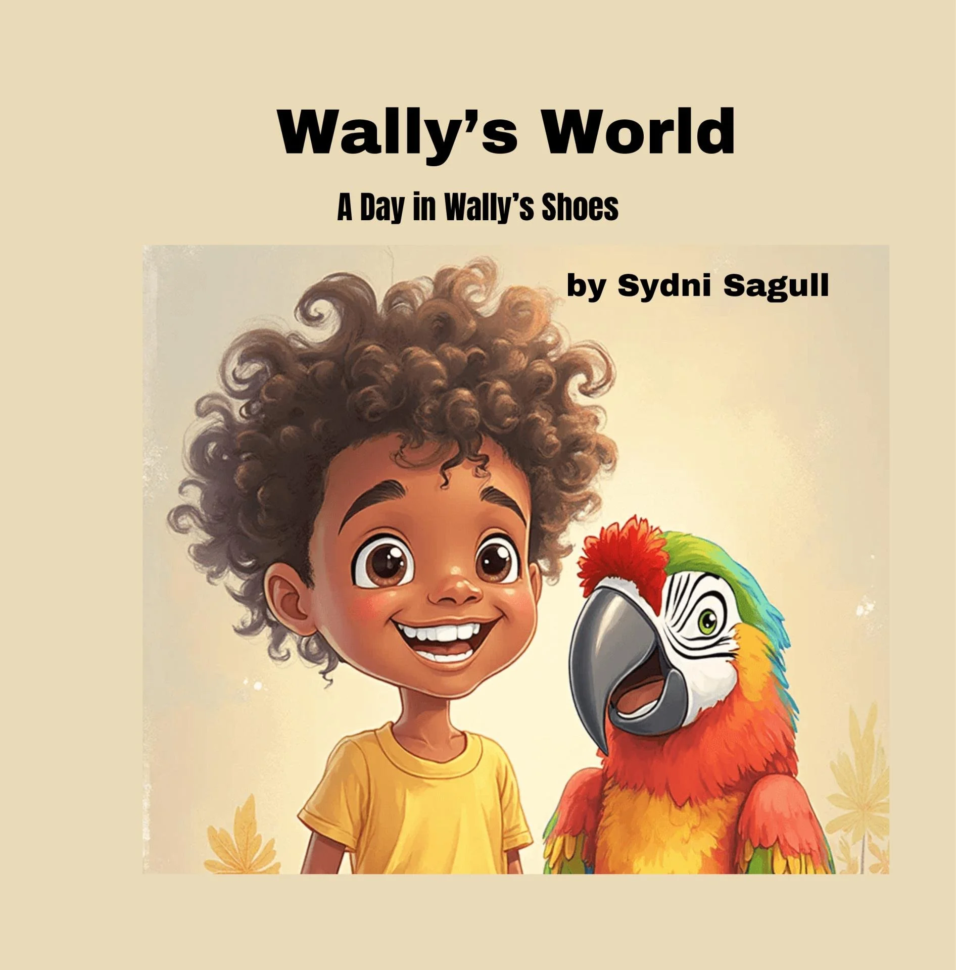 Book cover titled 'Wally's World: A Day in Wally's Shoes' by Sydni Sagull, featuring an animated illustration of a smiling young boy with curly hair and a colorful parrot.