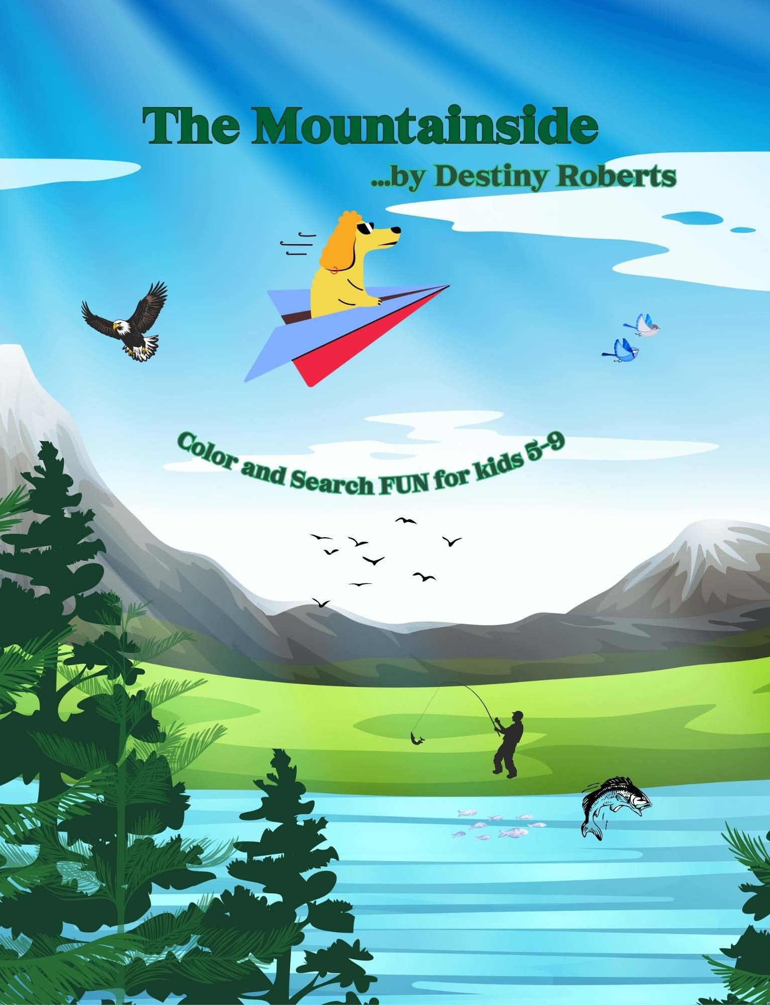 Colorful children's book cover titled 'The Mountainside... by Destiny Roberts', featuring a dog on a paper airplane flying in the sky with birds, mountains in the background, a person fishing in a lake, and trees in the foreground.