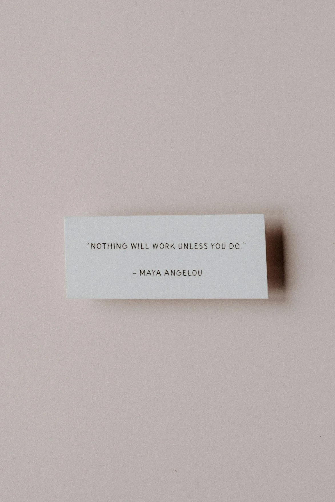 Quote card with text: "Nothing will work unless you do." - Maya Angelou
