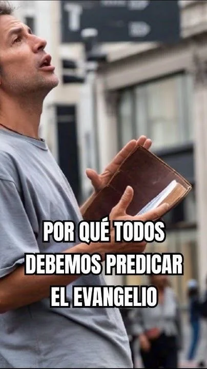 Porqué todos debemos predicar el evangelio?
