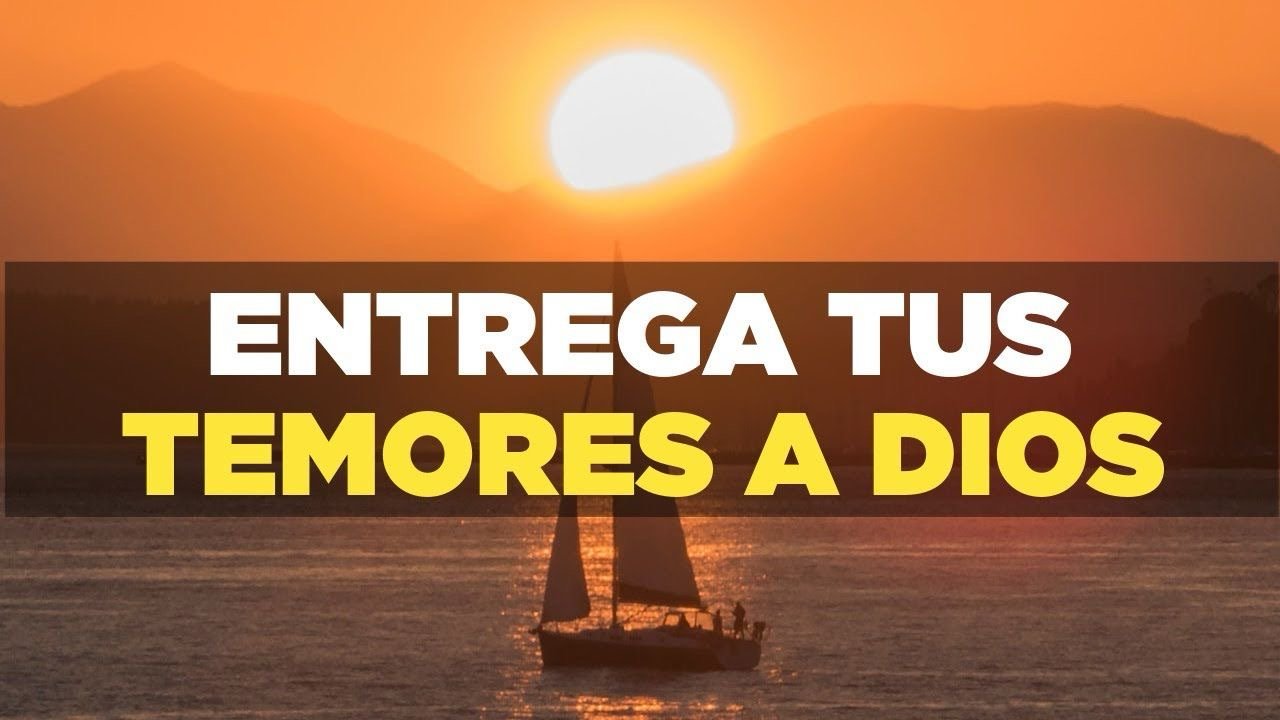 Entrega tus temores a Dios