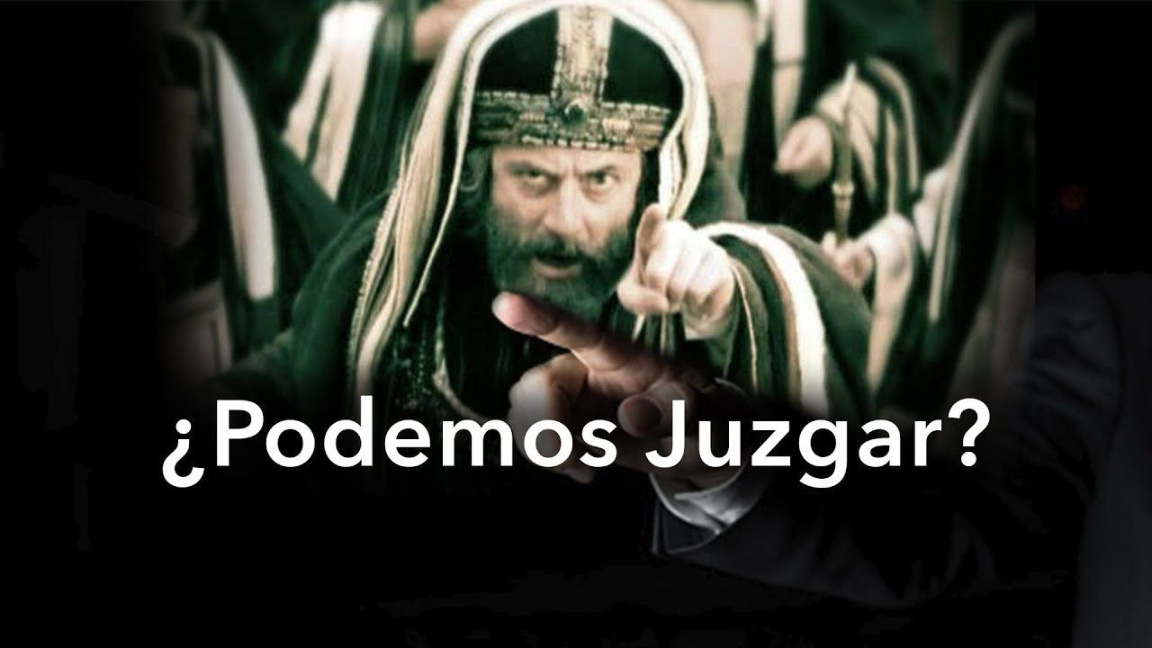 Debemos o no juzgar?