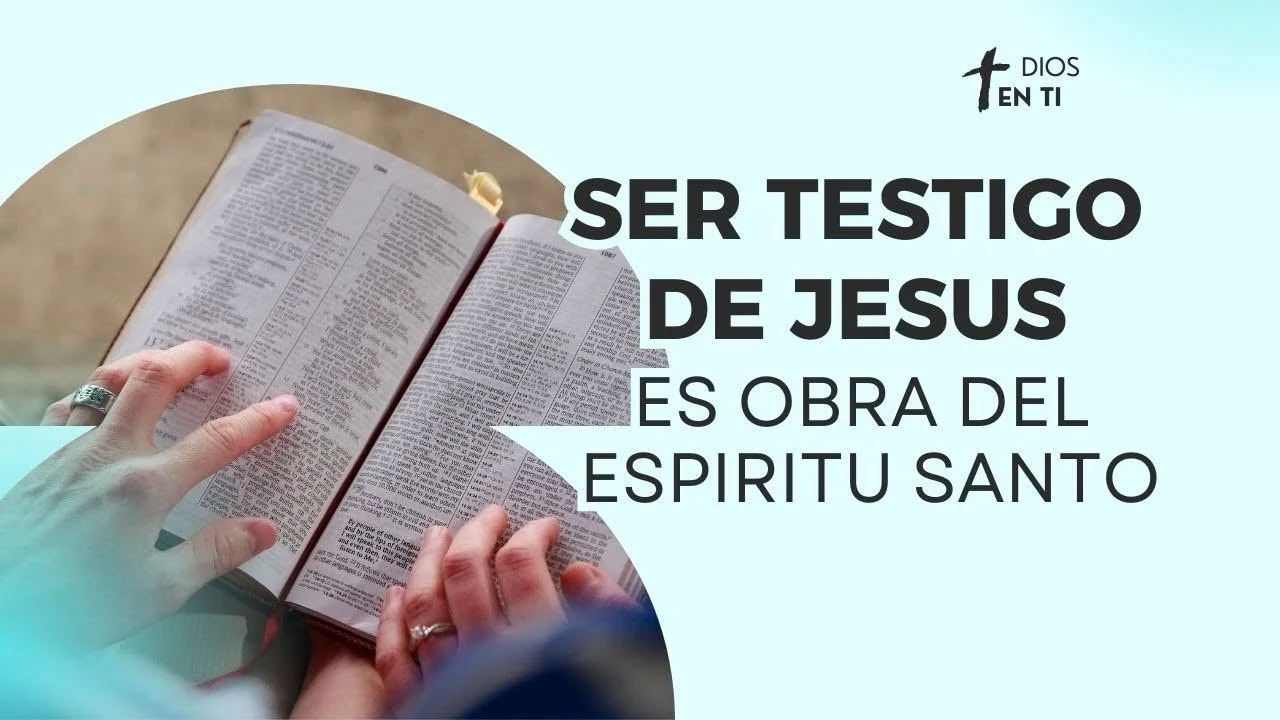 El Espíritu Santo nos da poder para ser testigos