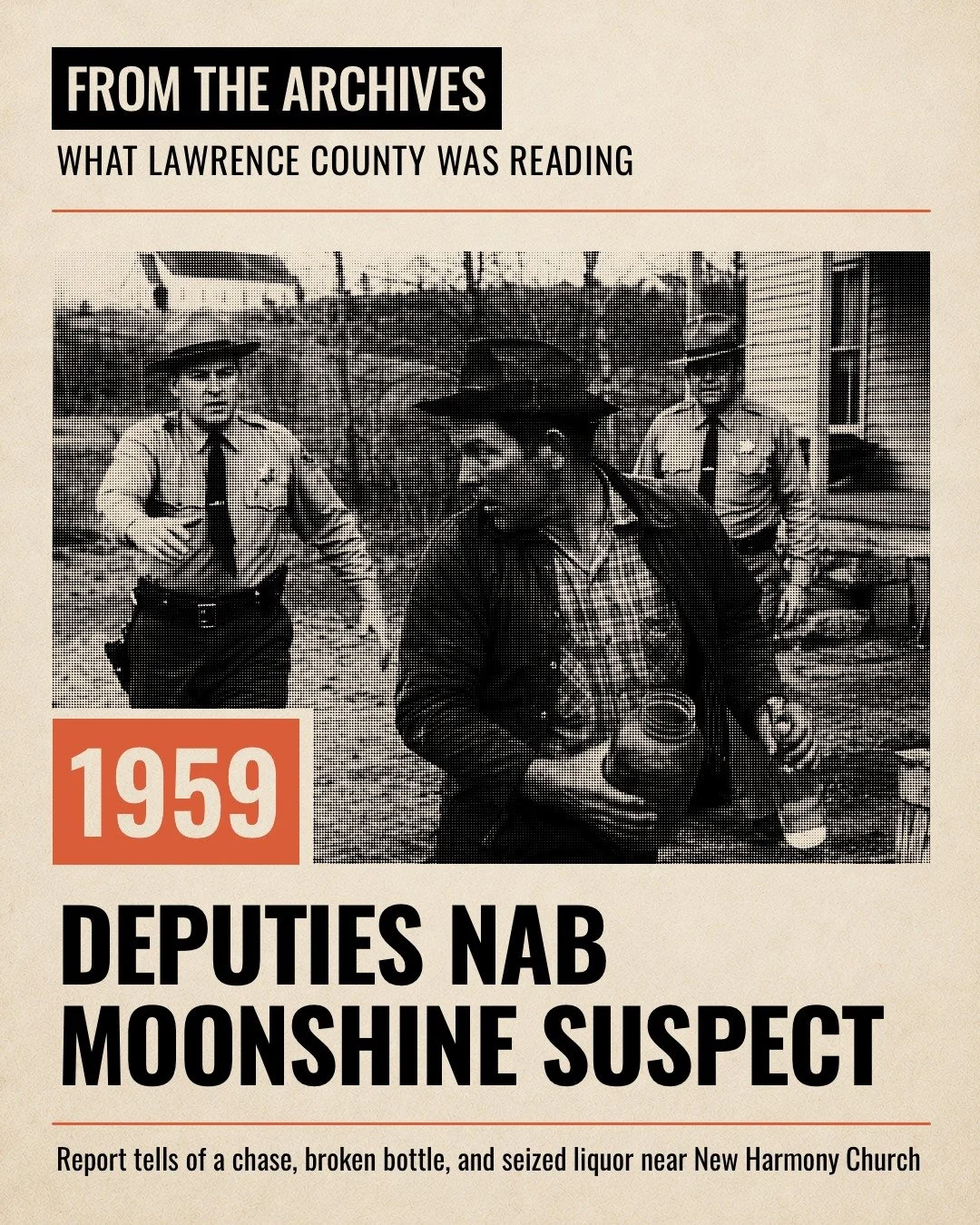 FROM THE ARCHIVES: A front-page story on July 23, 1959 told of deputies catching an &ldquo;unsuspecting&rdquo; suspect in a moonshine case near New Harmony Church.

According to the report, officers spotted a man carrying a half-gallon fruit jar and 
