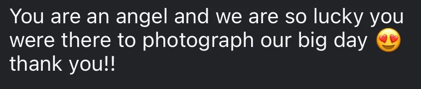 Text message saying, 'You are an angel and we are so lucky you were there to photograph our big day' with a smiling face with heart-eyes emoji.