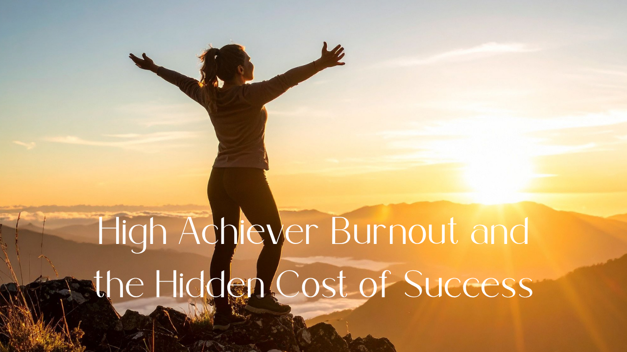 High Achiever Burnout and the Hidden Cost of Success