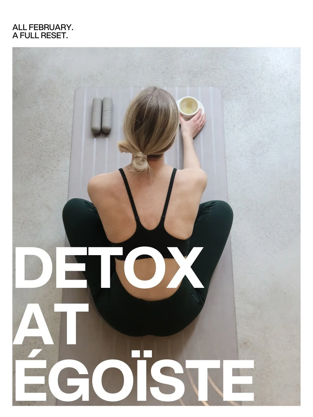 February is a reset.
Every class, every sound, every detail is designed to help you move lighter, think clearer and recharge deeper.

Detox Weeks at &eacute;go&iuml;ste.
All month long.
Inside &amp; out.

Swipe to see how &eacute;go&iuml;ste lives de