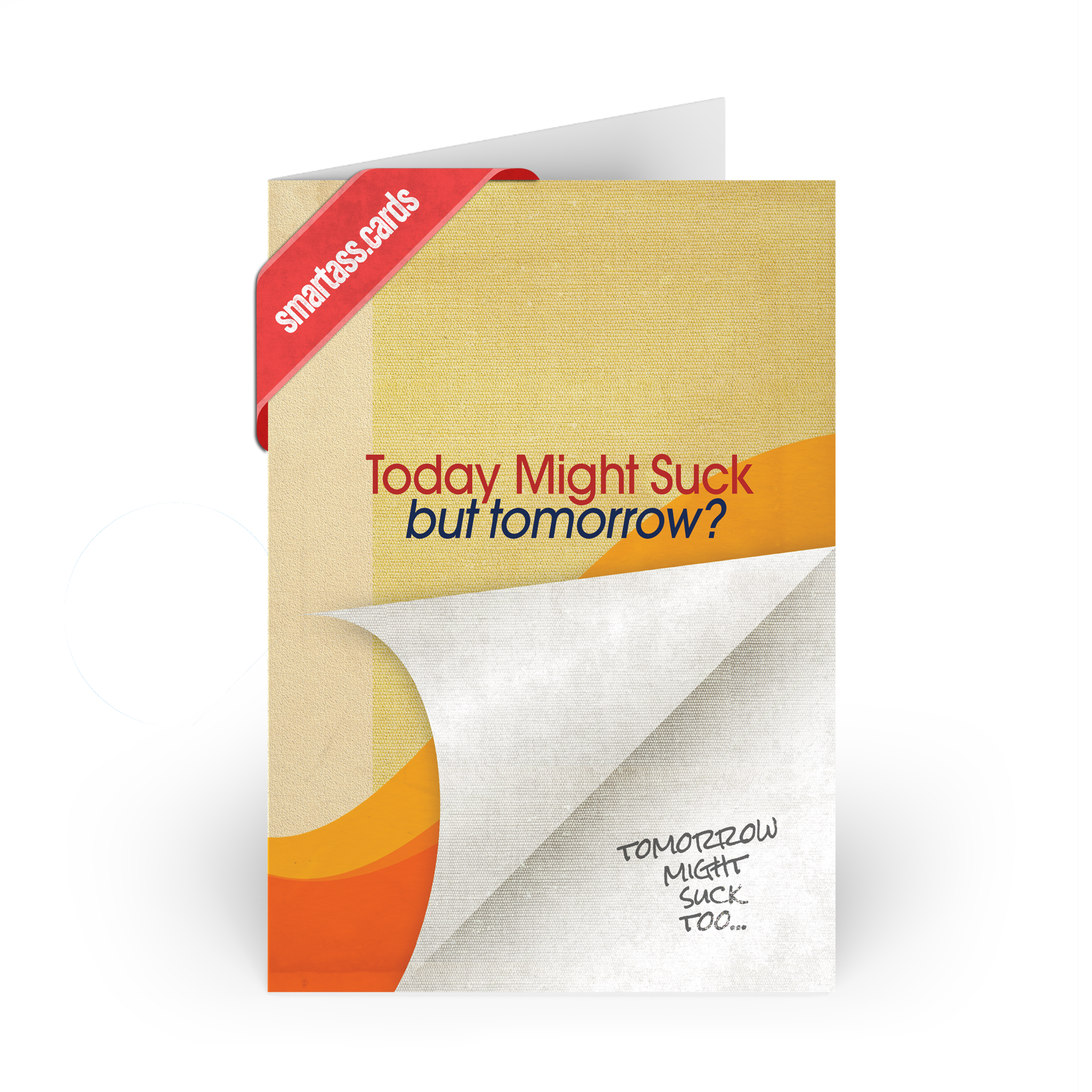 Funny Support Card –“Today Might Suck But Tomorrow? Tomorrow Might Suck Too”– Blank Inside, SmartAss Greeting Card