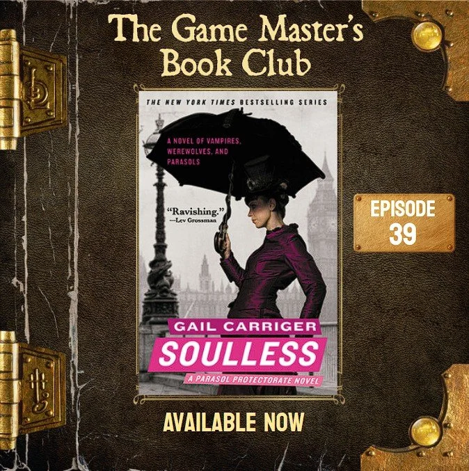 GMBC ep39 - From Steampunk to Supernatural: The Game Masters' Guide to Soulless and the Parasol Protectorate