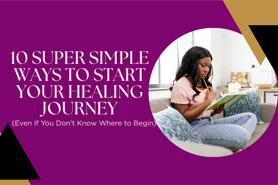10 Super Simple Ways to Start Your Healing Journey (Even If You Don't Know Where to Begin)