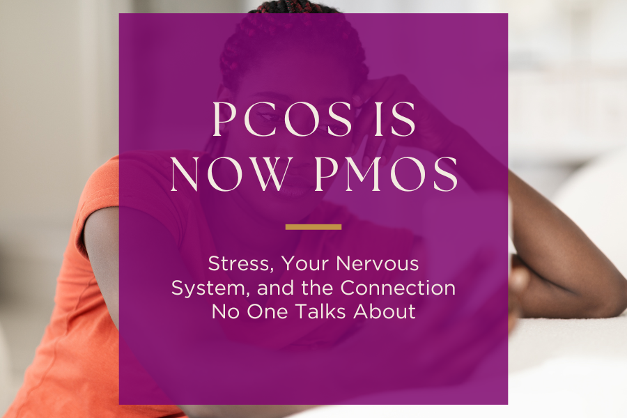 PCOS Is Now PMOS: Stress, Your Nervous System, and the Connection No One Talks About