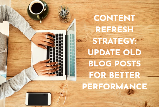 Content Refresh Strategy - How Updating Old Blogs Boosts SEO Fast