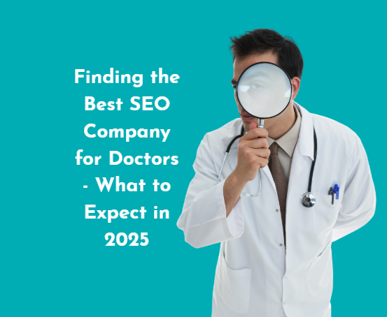 Finding the Best SEO Company for Doctors — What to Know! (2025 Guide)