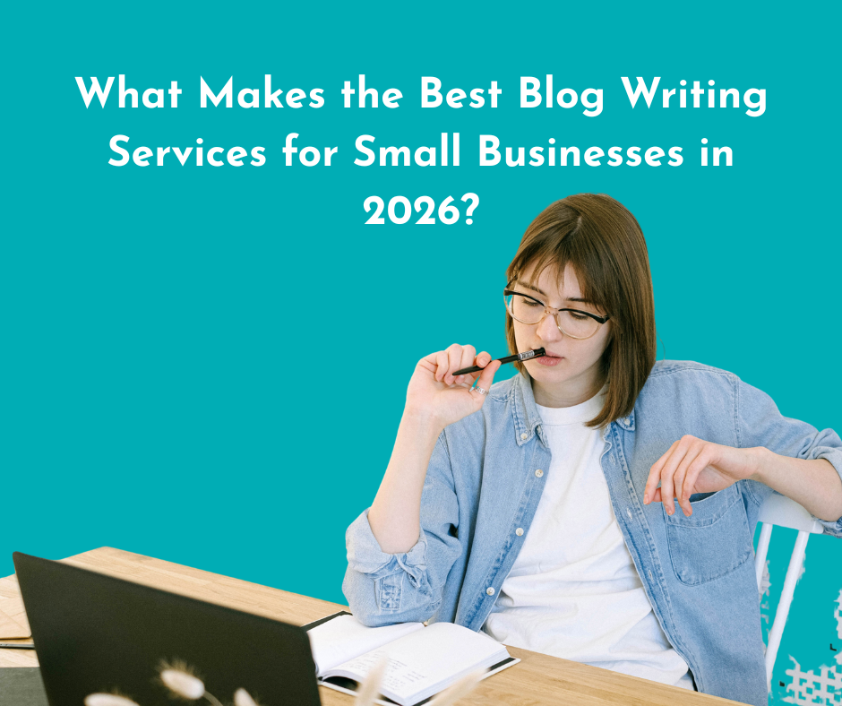 What Makes the Best Blog Writing Services for Small Businesses in 2026?