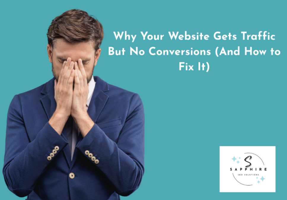 Why Your Website Gets Traffic But No Conversions (And How to Fix It)