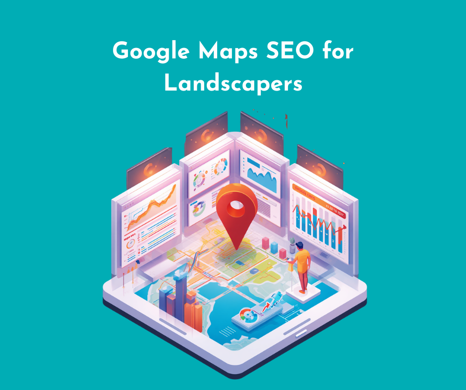 Google Maps SEO for Landscapers: How to Rank Higher in Local Map Pack