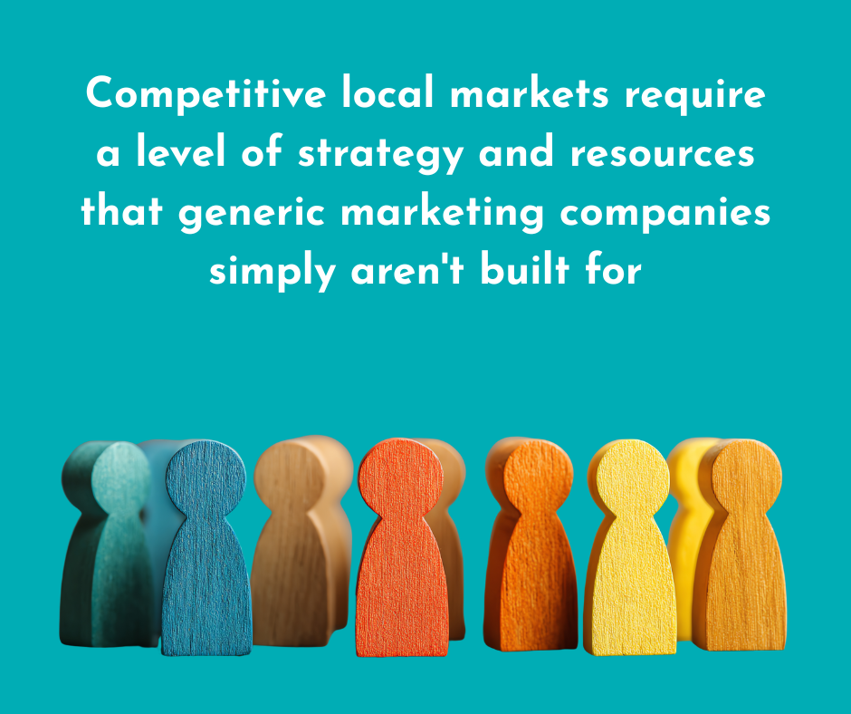 Competitive local markets require specialized strategy and resources that generic SEO companies don't have