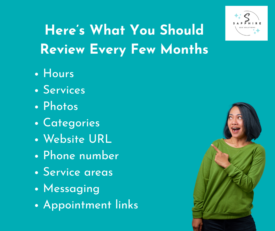 Every few months, your GBP review should include checking hours, services, photos, categories, uRL, phone number, service areas, messaging, and appointment links