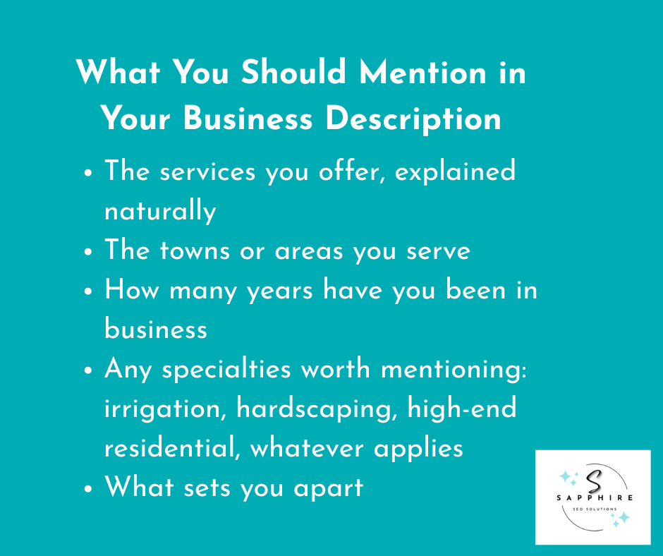 in your business description, mention the services you offer, the areas you serve, how many years have you been in business, specialities worth mentioning, and your usp