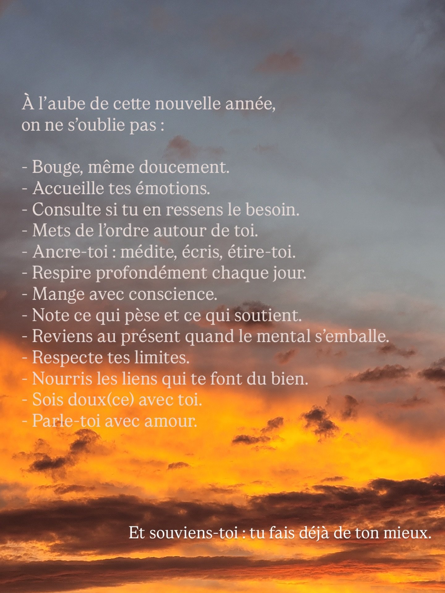 &Agrave; l&rsquo;aube de cette nouvelle ann&eacute;e, il y a une chose essentielle &agrave; se rappeler : ne pas s&rsquo;oublier.
Arr&ecirc;tons de vivre &agrave; 100 &agrave; l&rsquo;heure. PAUSE !

Prends le temps de t&rsquo;&eacute;couter, de resp