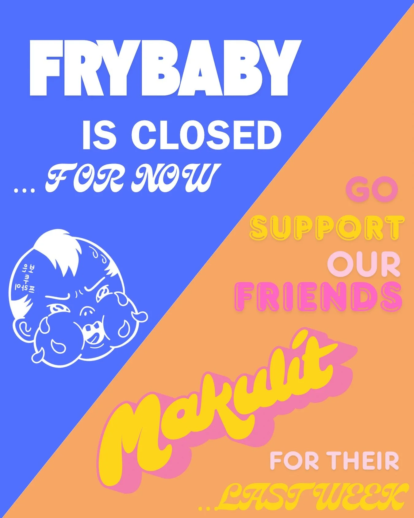 FRYBABY IS CLOSED! (FOR NOW)

THE BABY IS HARD AT WORK PREPARING FOR FRYBABY 2.0 NEW ERA, SAME SAUCY SELF.

OUR FRIENDS @MAKULIT ARE HOLDING IT DOWN THIS WEEK AT LIL AMERICA STARTING AT NOON!!!

GO SUPPORT, EAT SOME FIL-AM GRUB, AND HELP THEM FLY INT
