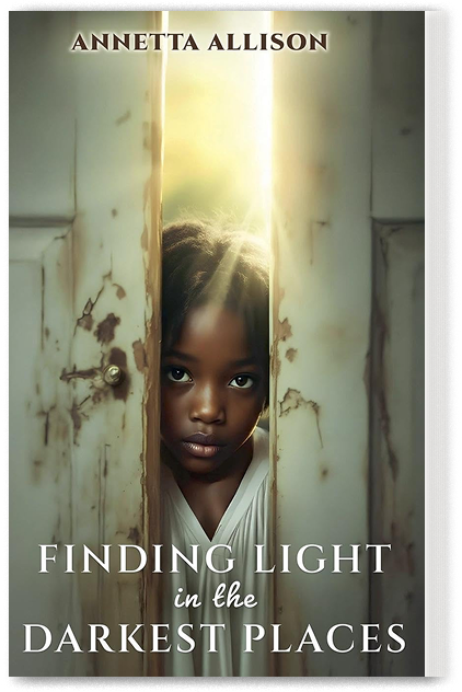 The cover of Finding Light in the Darkest Places by Annetta Allison shows a little girl hesitantly peeking through a slightly open door with sunlight shining behind her.