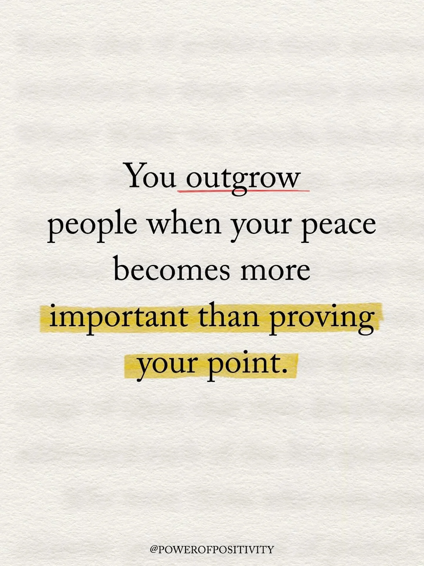 You outgrow people when your peace becomes more important than proving your point. How many times have we explained begged or discussed something important to us? We found it frustrating when they didn&rsquo;t. &ldquo;hear&ldquo; us. If they wanted t