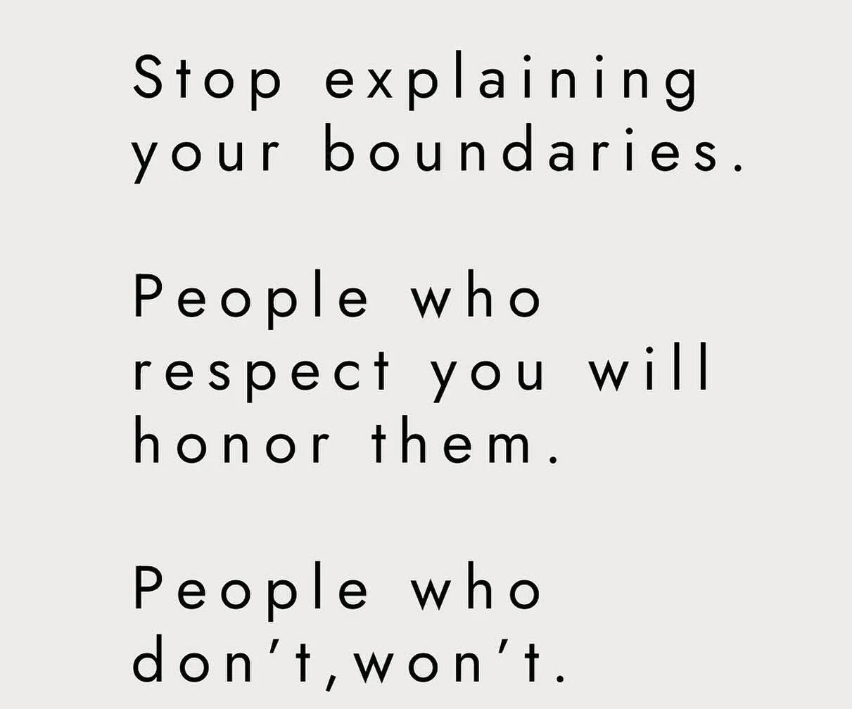 Stop explaining your boundaries. People who respect you will honor them. Those who don&rsquo;t, want.  Setting boundaries is hard. Reminding people what your boundaries are can be like riding on a merry go round-repeating yourself. If they wanted to-