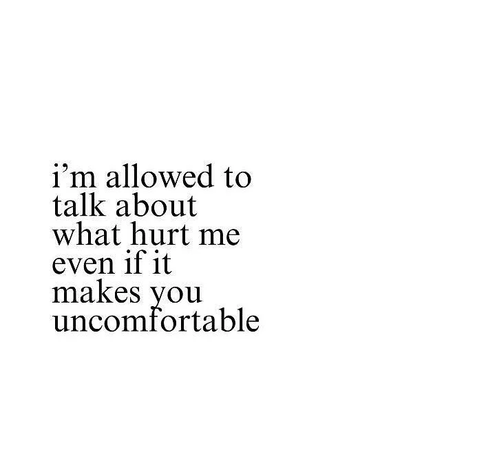 I&rsquo;m allowed to talk about what hurt me even if it makes you uncomfortable.  Learning to speak up for yourself is necessary. Learning to advocate for yourself even if the person you&rsquo;re speaking to doesn&rsquo;t want to hear it is also nece