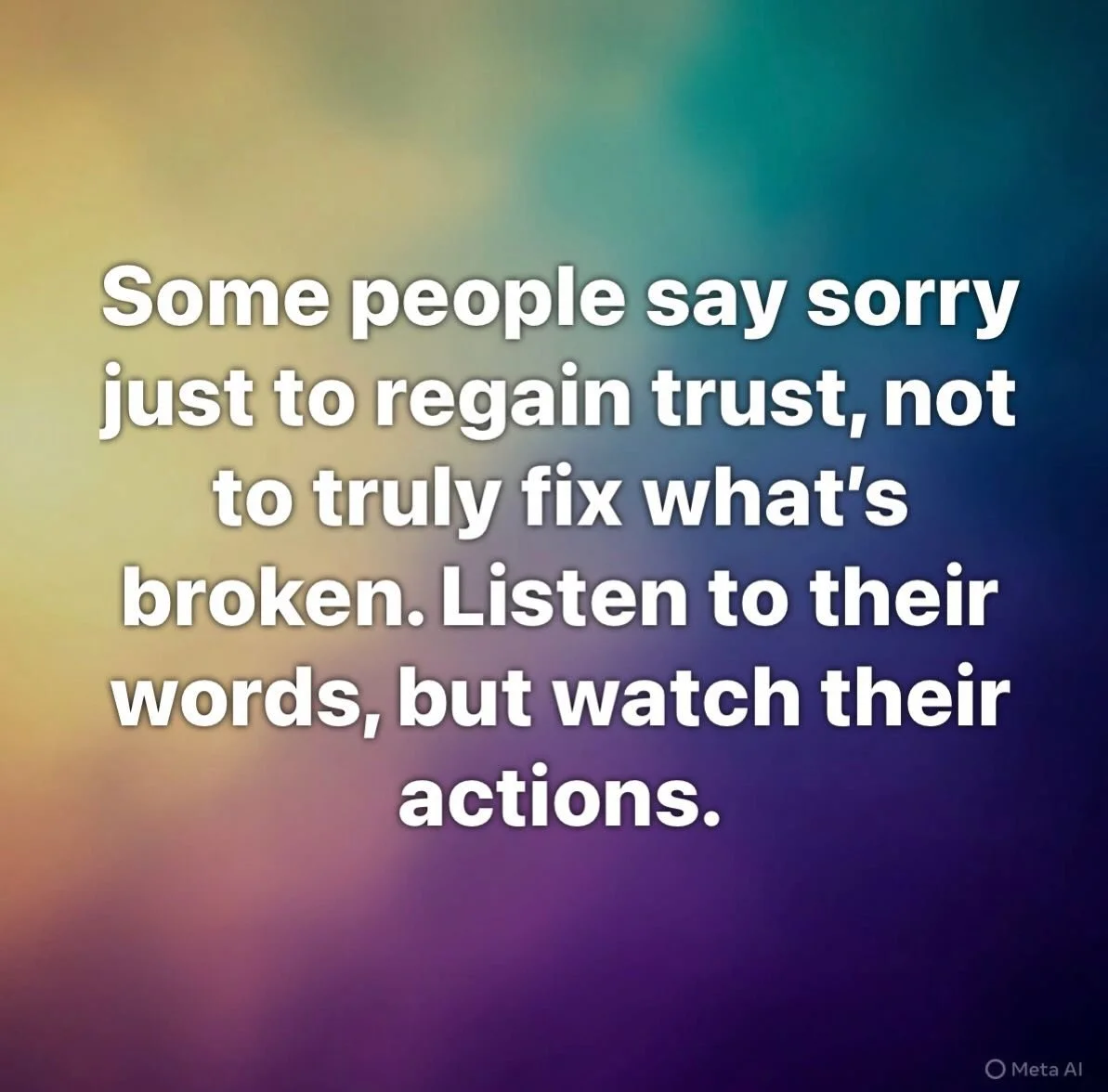 Some people say &ldquo;sorry&rdquo; to regain trust, not to truly fix what&rsquo;s broken. Listen to their words, but watch their actions. An apology should only come when the person understands that their actions need to be changed. If it&rsquo;s ju