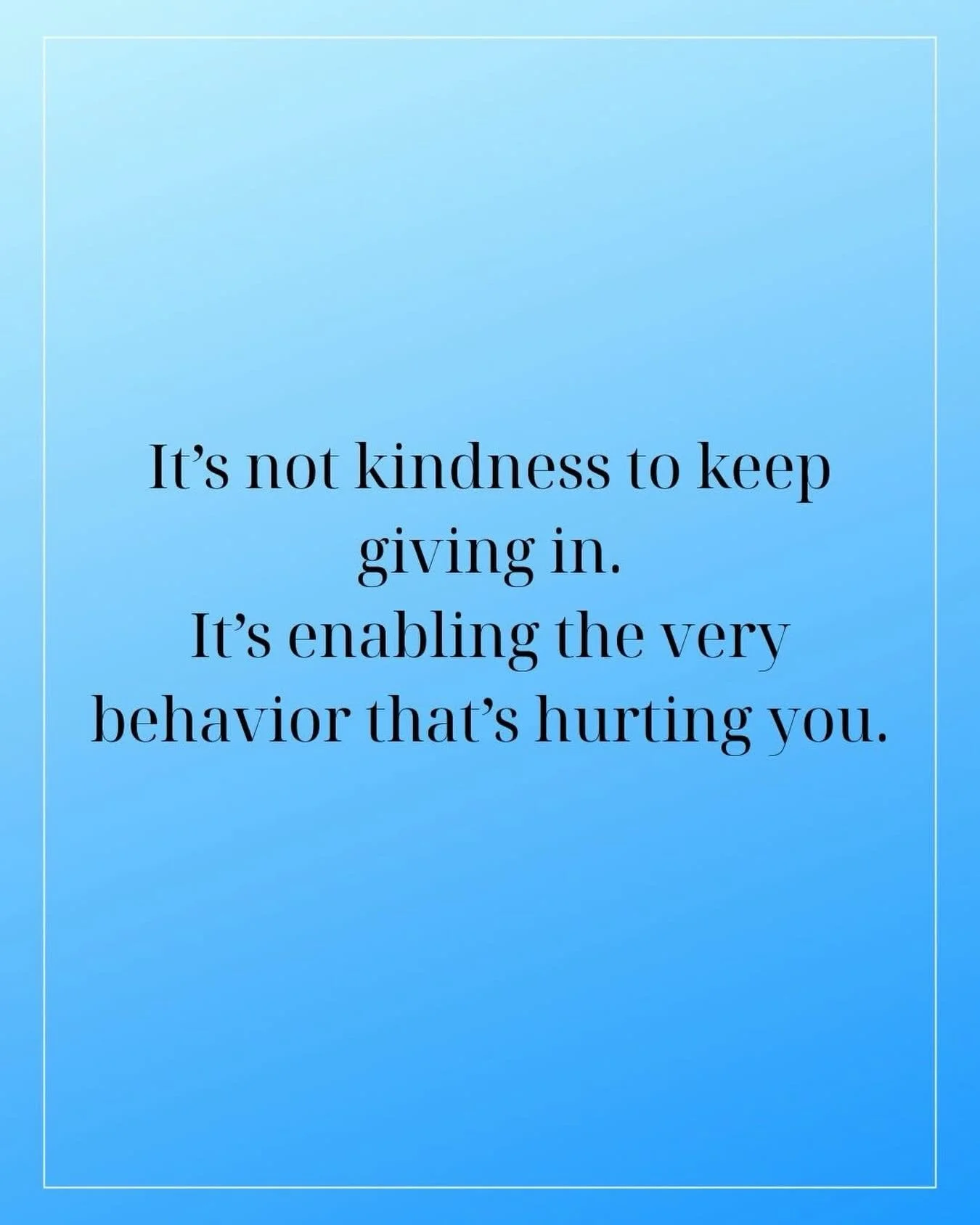 It&rsquo;s not kindness to keep giving in. It&rsquo;s enabling the very behavior that hurts you. People look for patterns. Consciously or unconsciously. If someone learns that, although you put up a little bit of a struggle, you will ultimately give 