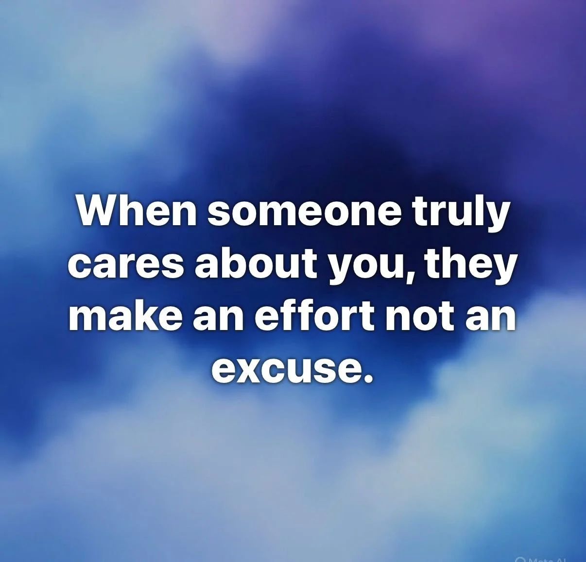 When someone truly cares about you, they make an effort- not an excuse. If they wanted to, they would. That&rsquo;s what we have to keep in mind. Instead of making excuses, people that want to do what they say they&rsquo;re going to do. And if someth