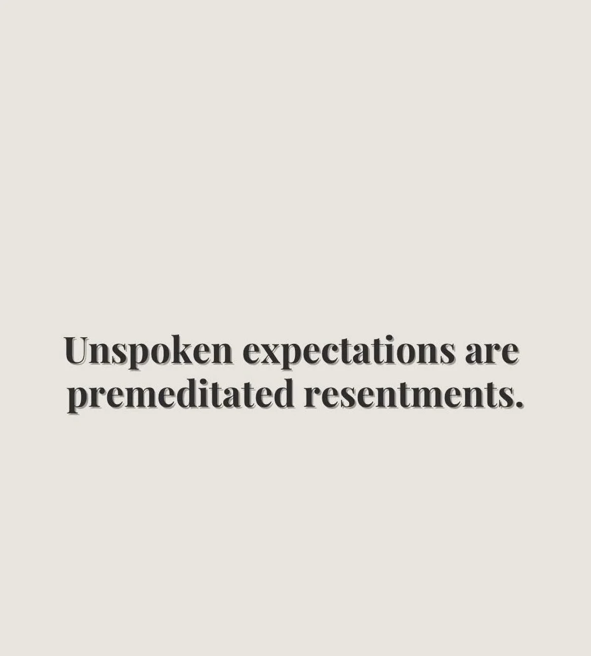 Unspoken expectations are premeditated resentments.
Do you ever feel like someone tries to set you up to fail.  Or are you are being judged by criteria that keeps changing? If someone is actively hoping you fail, maybe that&rsquo;s someone you need t