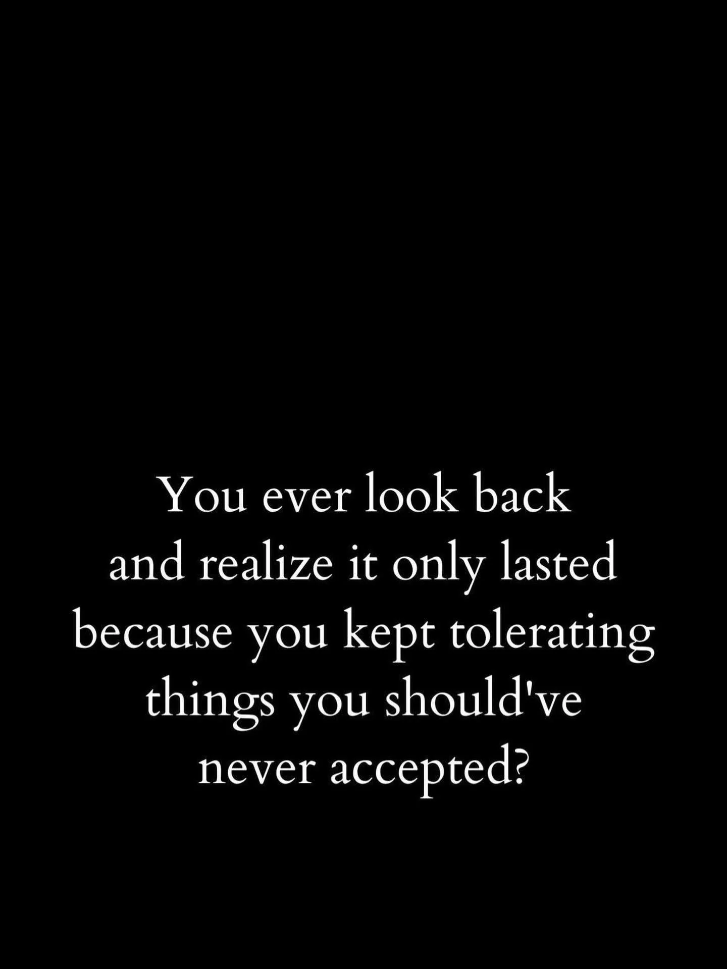 You ever look back and realize it only lasted because you kept tolerating things you should&rsquo;ve never accepted? We make excuses for people when they mistreat us because we don&rsquo;t want confrontation. Do you know on some level that needs to s