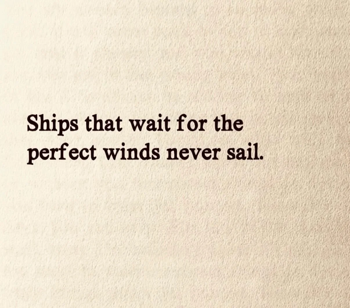 Ships that wait for the perfect wind never sail. If you are waiting for the &ldquo;right&ldquo; time to make changes, then the right time is now. Don&rsquo;t put off life. You are worth it.#lifecoach #motivacion #startnow #letmehelp #ihopethishelps