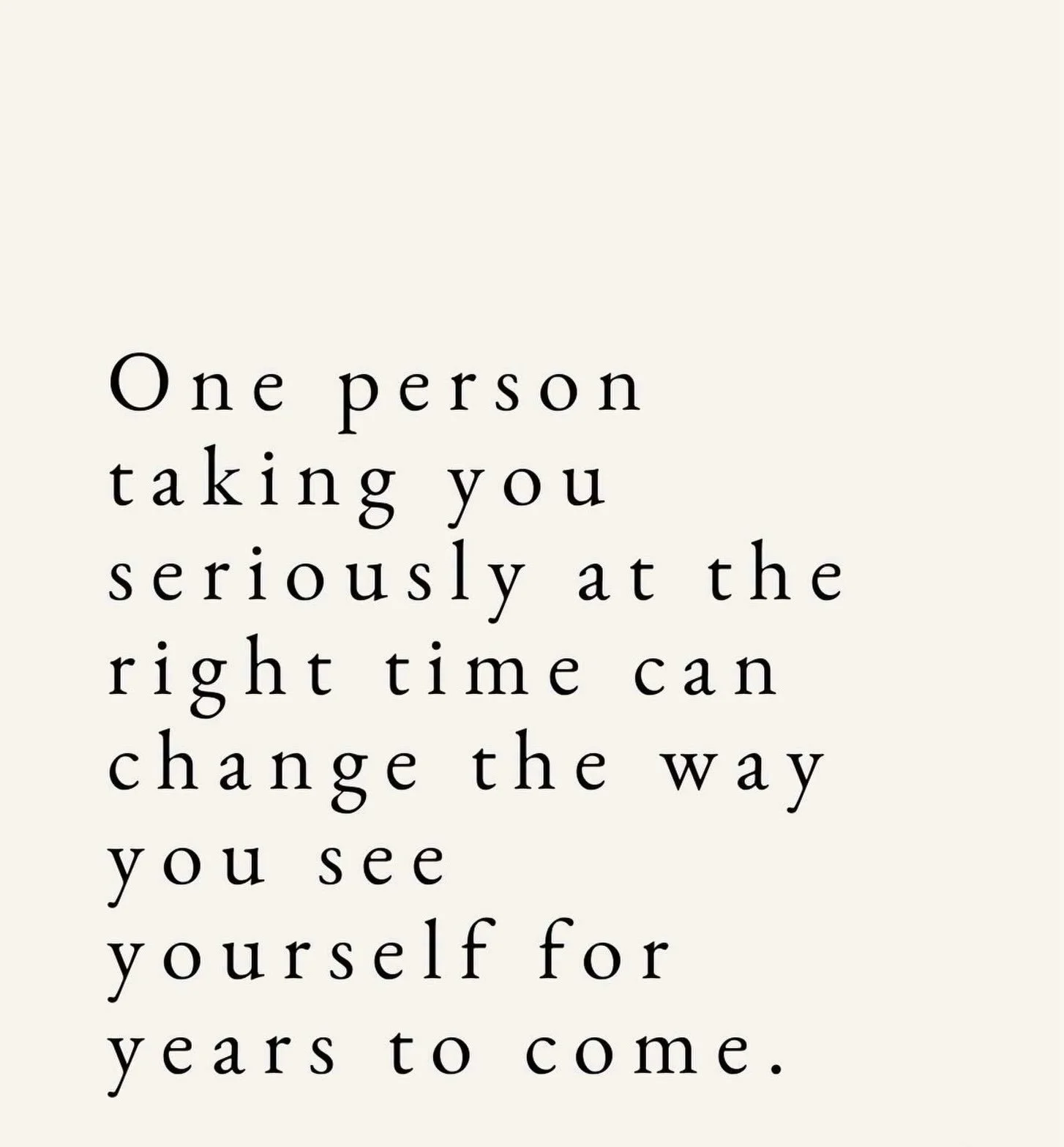 One person taking you seriously at the right time can change the way you feel about yourself for years to come. We all need to be seen and heard. It changes the way we feel about ourselves. Find that. It&rsquo;s life changing. #lifecoach #motivation 
