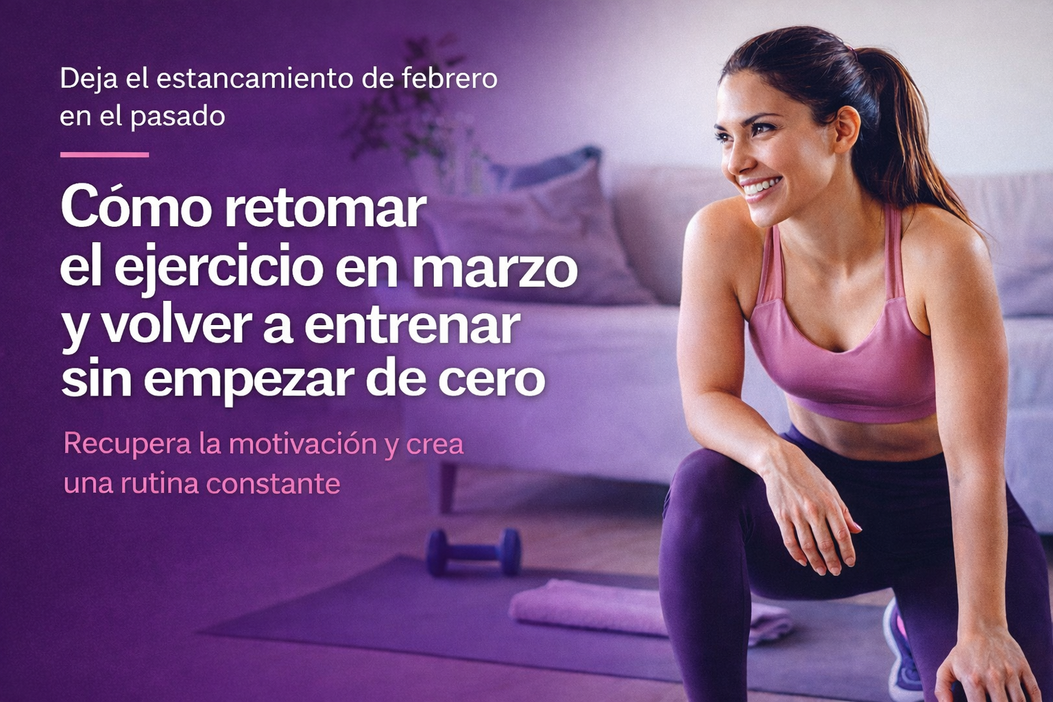Cómo retomar el ejercicio en marzo y volver a entrenar sin empezar de cero
