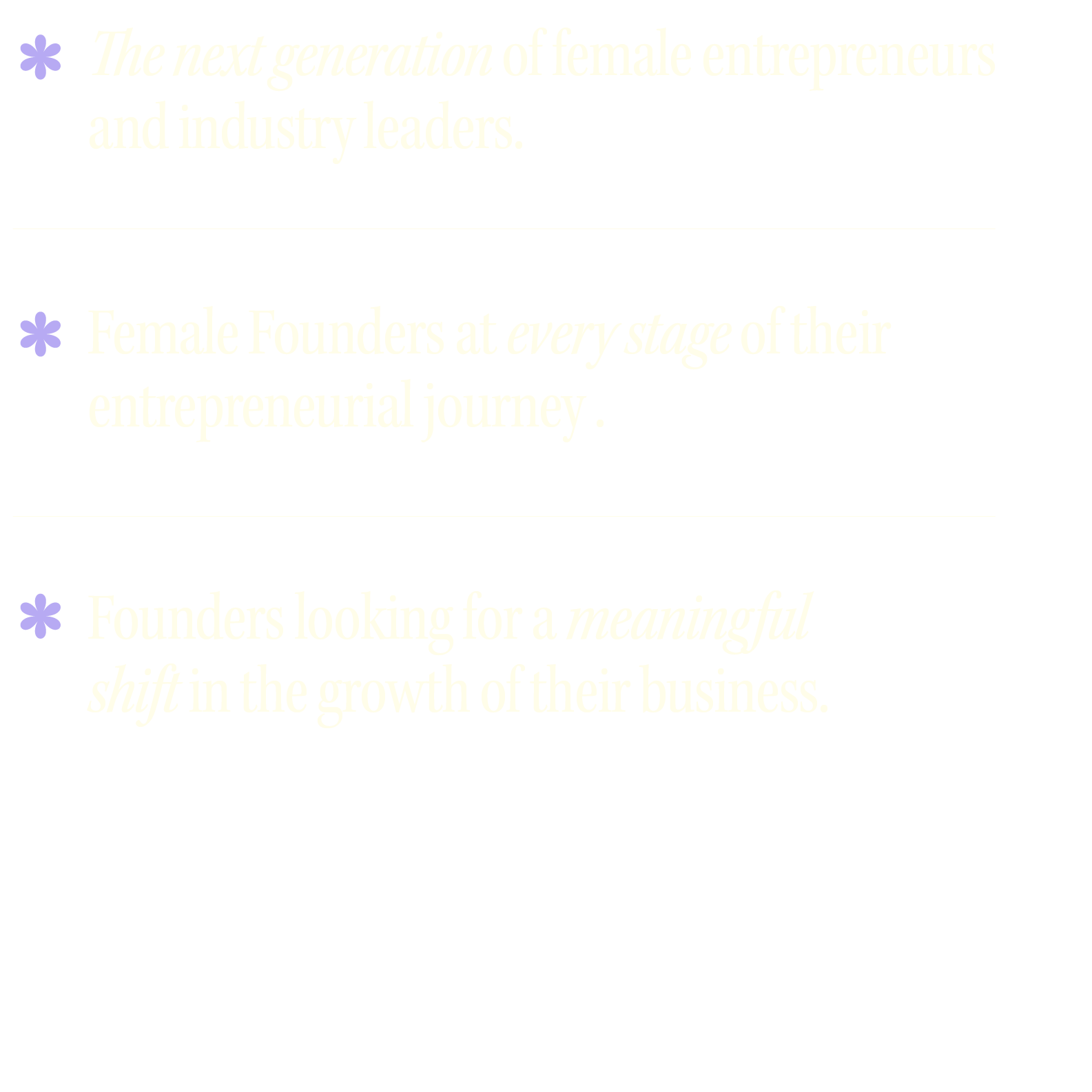 Slide with purple asterisks and white text on black background, discussing the next generation of female entrepreneurs, female founders at all stages, and their pursuit of meaningful growth in their businesses.