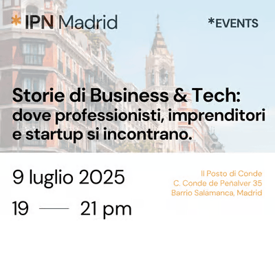 Madrid IPN - Storie di Business & Tech: dove professionisti, imprenditori e startup si incontrano