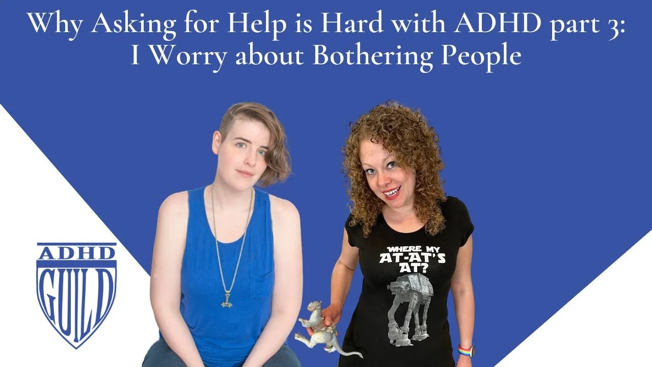 "I Worry about Bothering People" (Why Asking for Help is Hard with ADHD part 3)