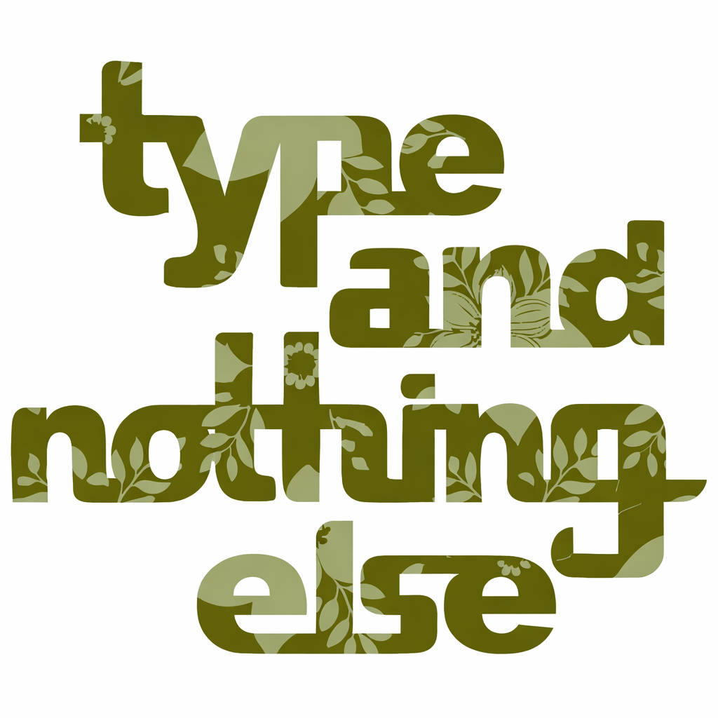 Type and Nothing Else