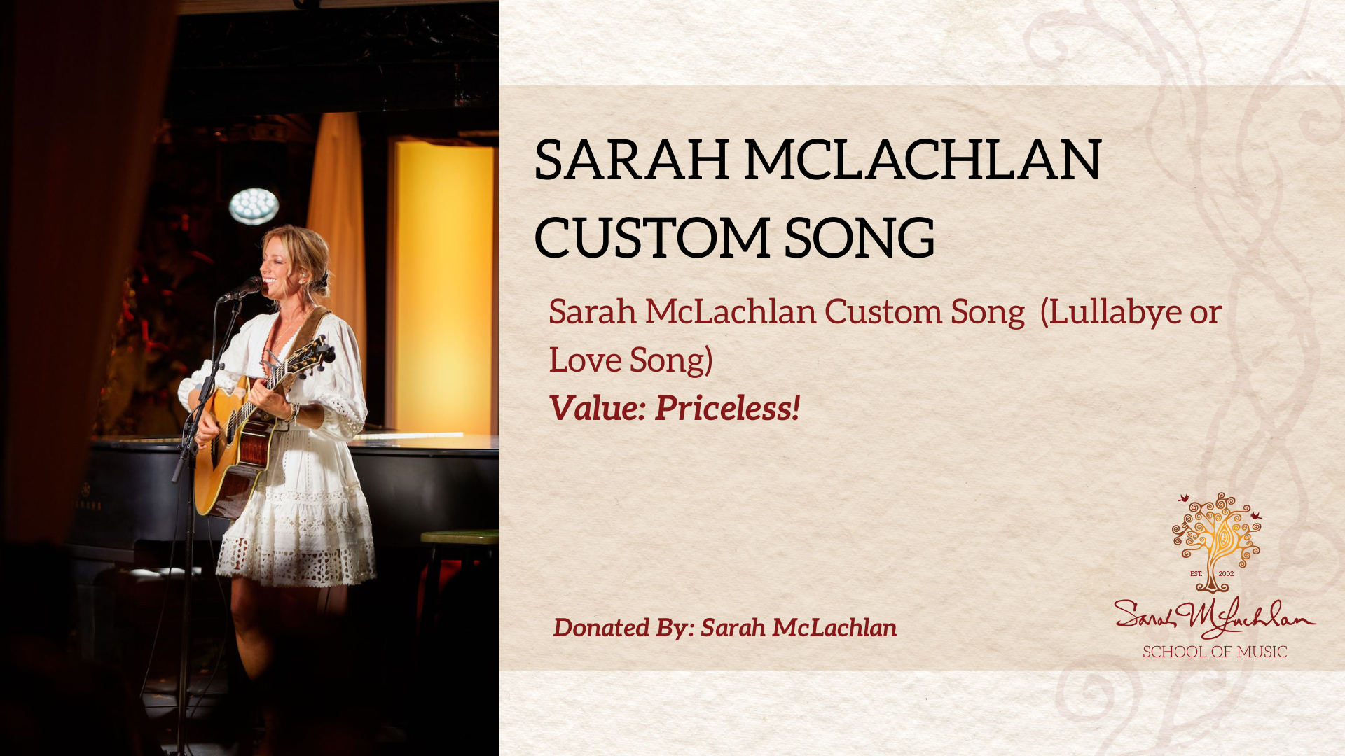 Lullaby or Love Song Written & Recorded by Sarah
Value: Priceless!
Donated by: Sarah McLachlan