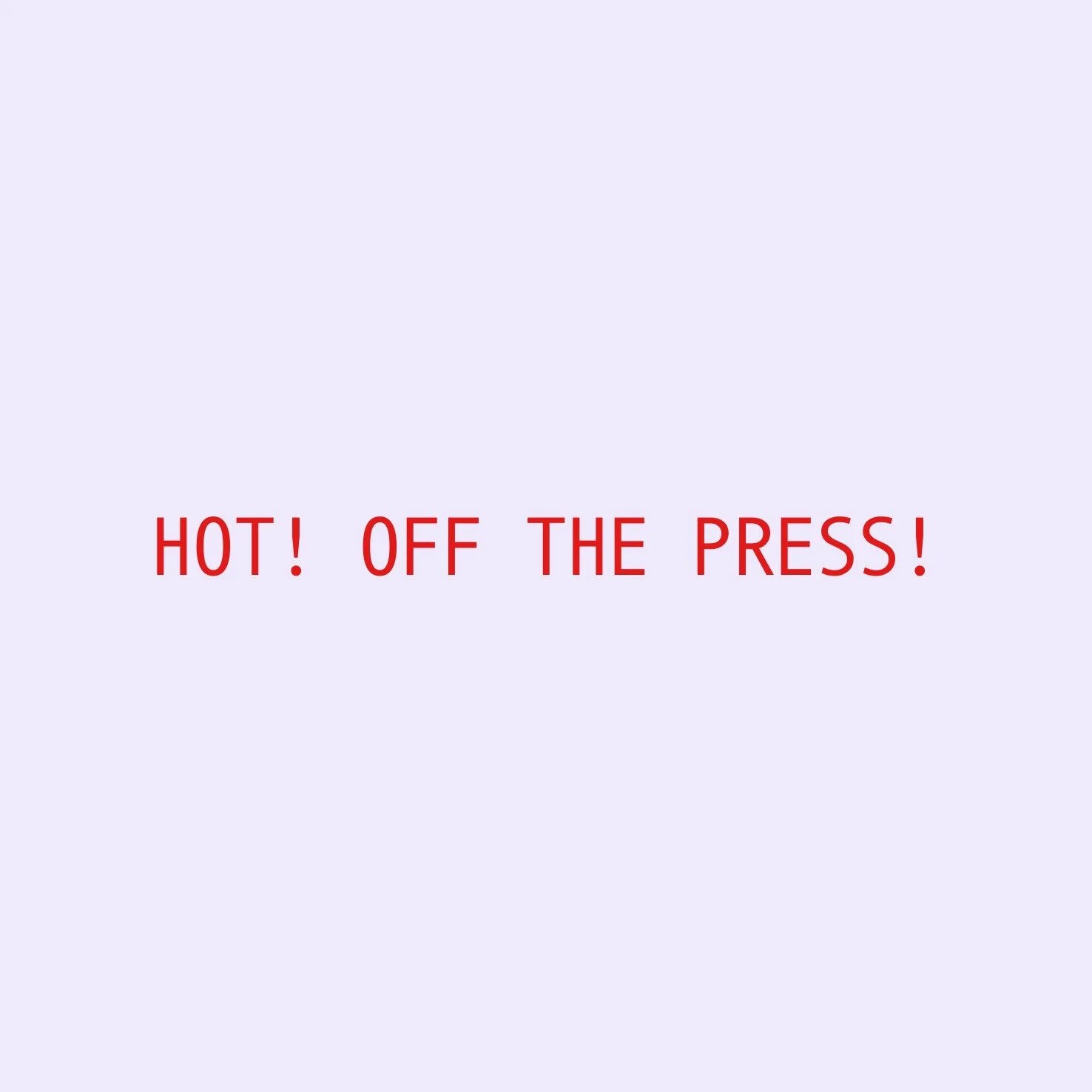 Sign with red text on a light purple background that reads "HOT! OFF THE PRESS!"