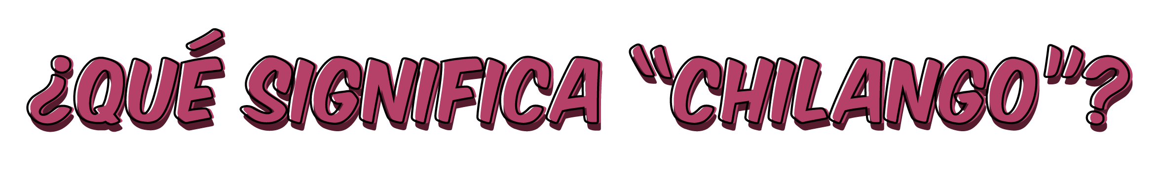 Texto en estilo de cómic que dice '¿Qué significa Chilangó?' en letras grandes y moradas.
