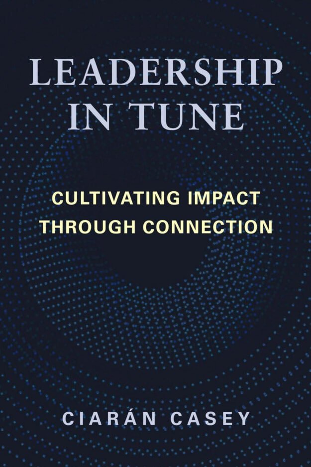 Book cover titled 'Leadership in Tune' with the subtitle 'Cultivating Impact Through Connection' by Ciarán Casey, featuring a dark blue background with light blue dotted pattern.