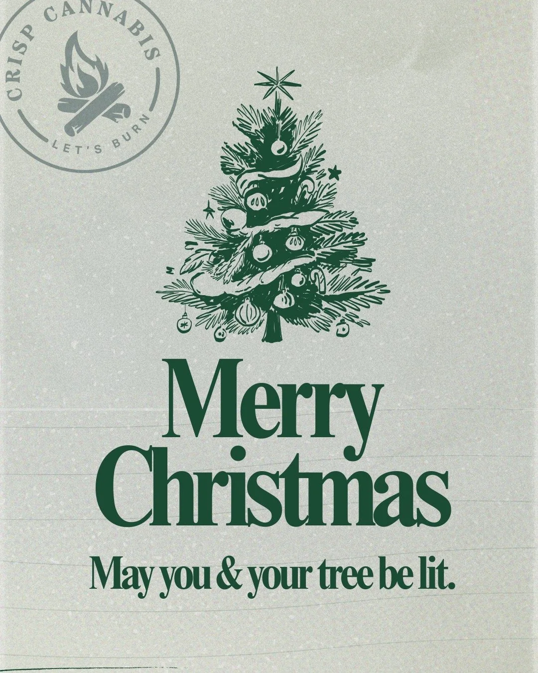 May you &amp; your tree be lit.

Merry Crispmas from your favorite neighborhood dispo 💚🔥

21+ only. Consume responsibly. Keep out of reach of children.