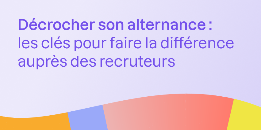 Décrocher son alternance : les clés pour faire la différence auprès des recruteurs