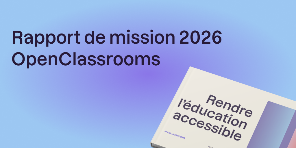 L’Impact comme levier stratégique et non simple vitrine. OpenClassrooms publie son rapport de mission 2026