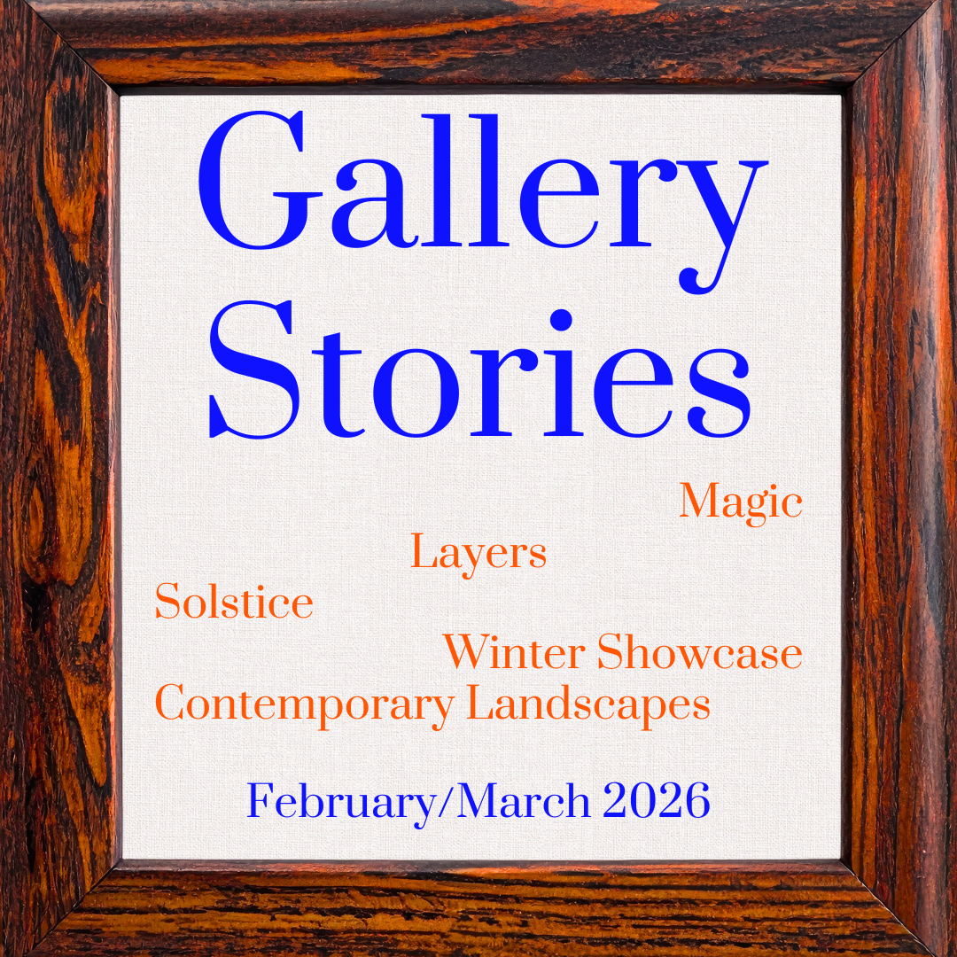 Gallery Stories, February/March 2026: Magic, Layers, Solstice, Winter Showcase, Contemporary Landscapes