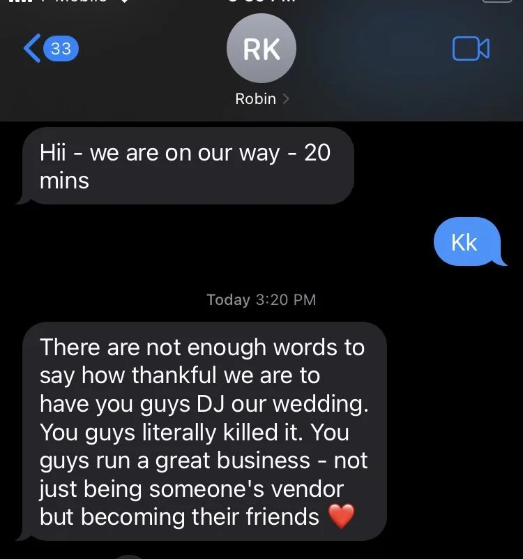 A screenshot of a text message exchange. The first message reads, 'Hii - we are on our way - 20 mins'. The response is 'Kk'. Another message says, 'There are not enough words to say how thankful we are to have you guys DJ our wedding. You guys litera
